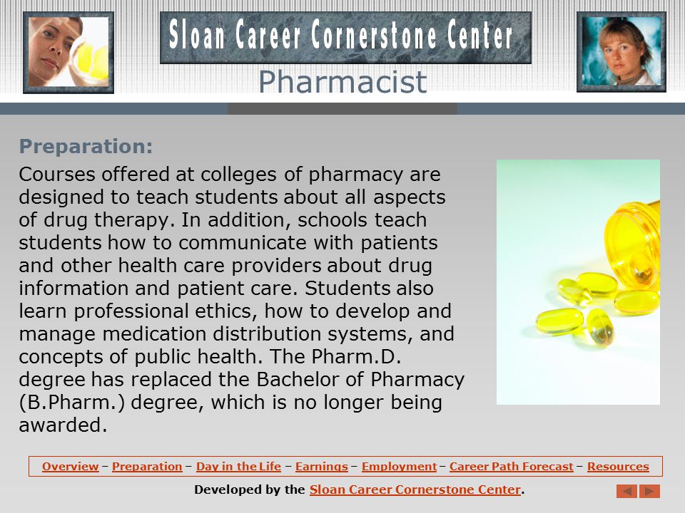 Overview (continued): Pharmacists must understand the use, clinical effects, and composition of drugs, including their chemical, biological, and physical properties.