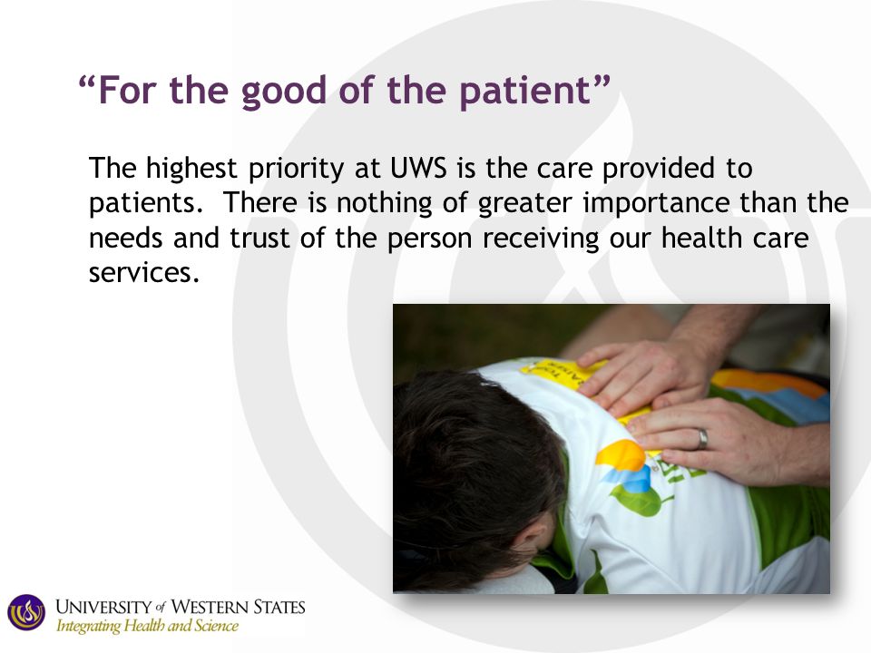 For the good of the patient The highest priority at UWS is the care provided to patients.