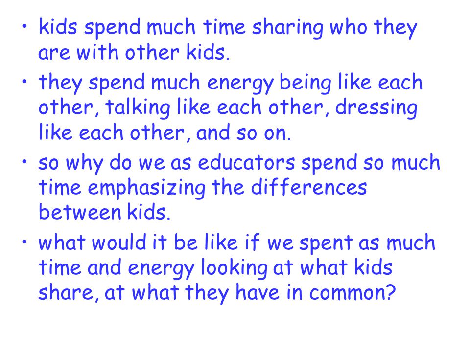 kids spend much time sharing who they are with other kids.