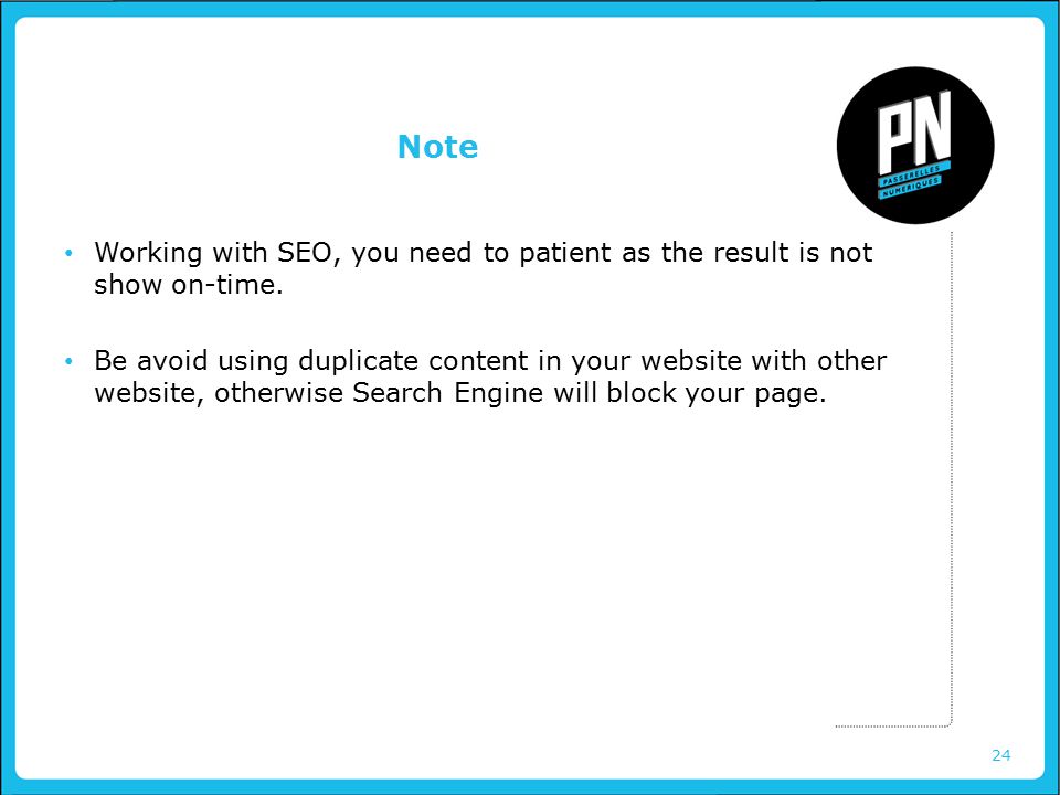 24 Note Working with SEO, you need to patient as the result is not show on-time.
