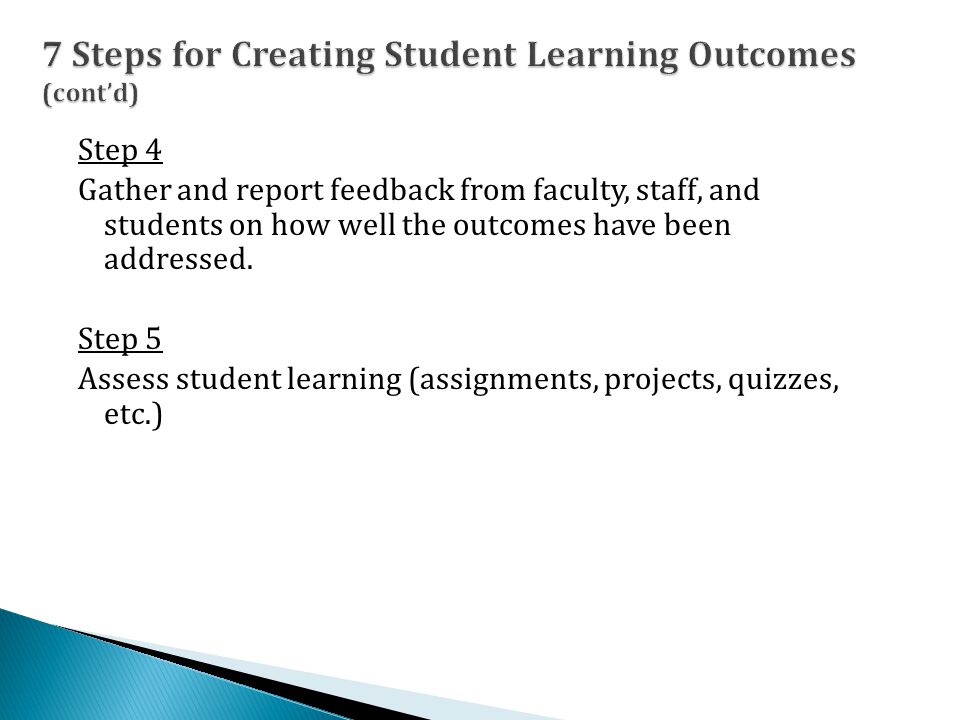 Step 4 Gather and report feedback from faculty, staff, and students on how well the outcomes have been addressed.