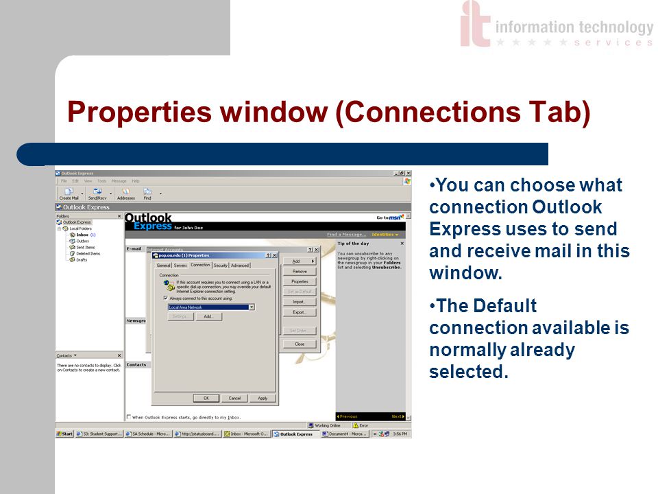 Properties window (Connections Tab) You can choose what connection Outlook Express uses to send and receive mail in this window.