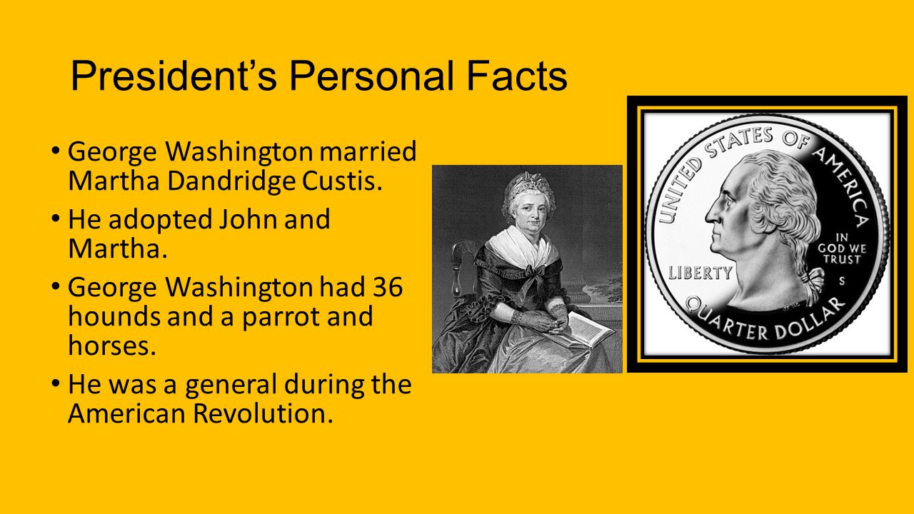 President’s Personal Facts George Washington married Martha Dandridge Custis.