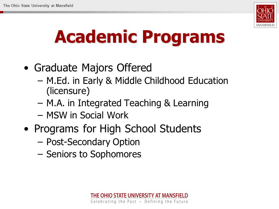 The Ohio State University at Mansfield Academic Programs Graduate Majors Offered –M.Ed.