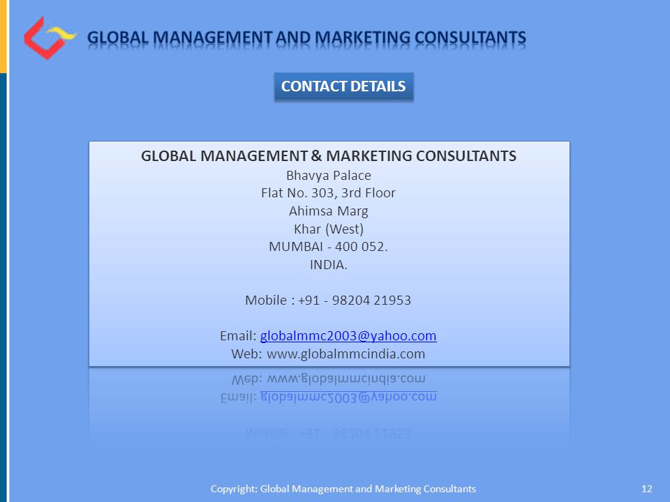 12Copyright: Global Management and Marketing Consultants CONTACT DETAILS