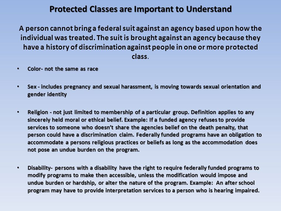 Protected Classes are Important to Understand Protected Classes are Important to Understand A person cannot bring a federal suit against an agency based upon how the individual was treated.