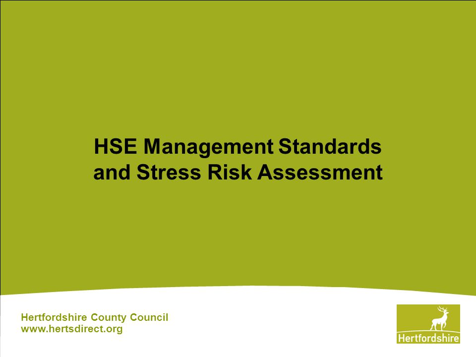 HSE Management Standards and Stress Risk Assessment Hertfordshire County Council