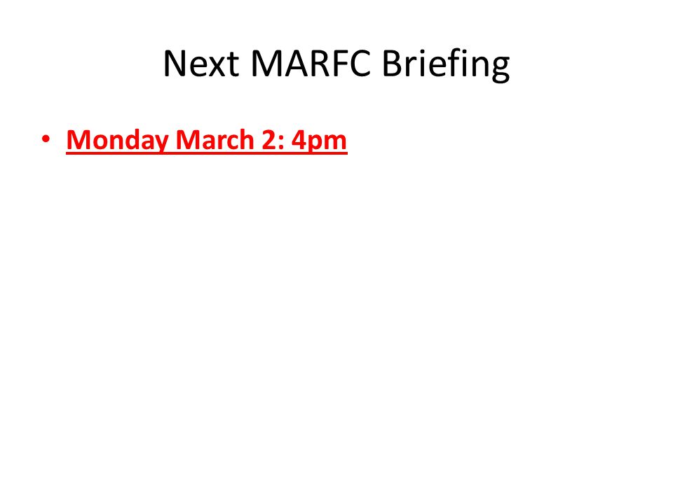 Next MARFC Briefing Monday March 2: 4pm