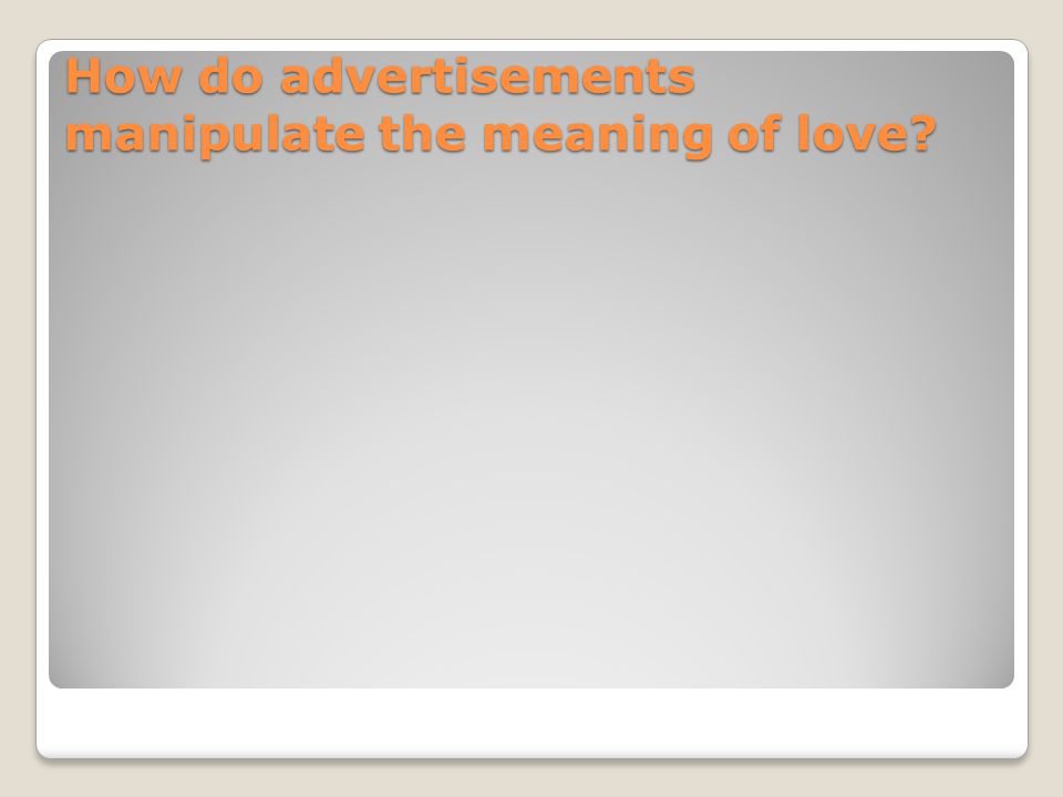 How do advertisements manipulate the meaning of love