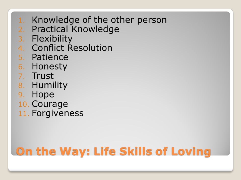 On the Way: Life Skills of Loving 1. Knowledge of the other person 2.