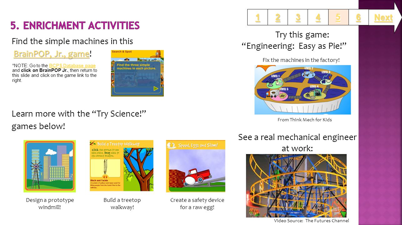 Find the simple machines in this BrainPOP, Jr., game BrainPOP, Jr., game BrainPOP, Jr., game!BrainPOP, Jr., game Learn more with the Try Science! games below.