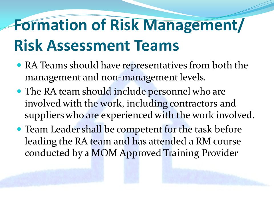 Formation of Risk Management/ Risk Assessment Teams RA Teams should have representatives from both the management and non-management levels.