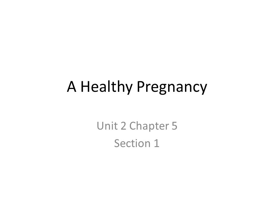A Healthy Pregnancy Unit 2 Chapter 5 Section 1