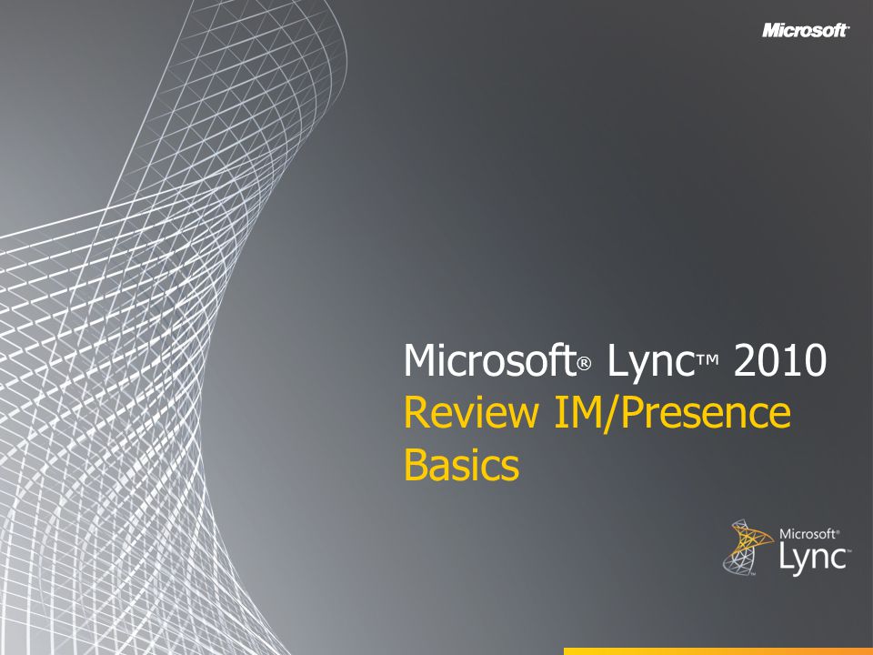 Microsoft ® Lync ™ 2010 Review IM/Presence Basics
