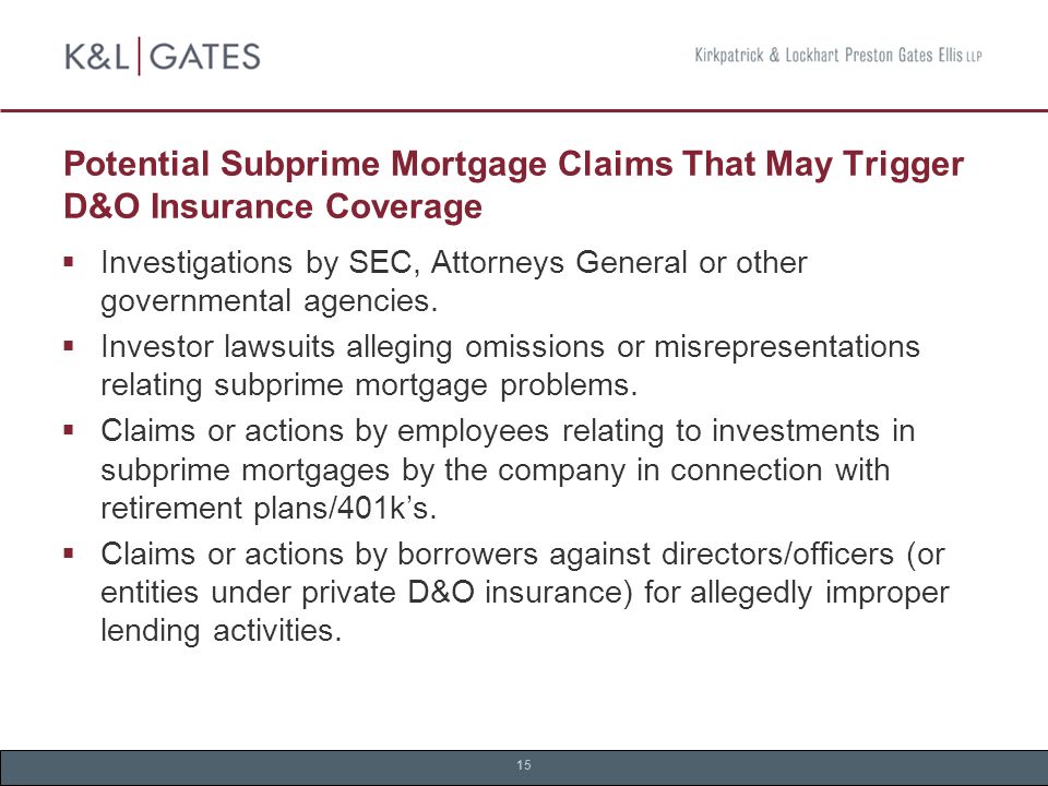 15 Potential Subprime Mortgage Claims That May Trigger D&O Insurance Coverage  Investigations by SEC, Attorneys General or other governmental agencies.