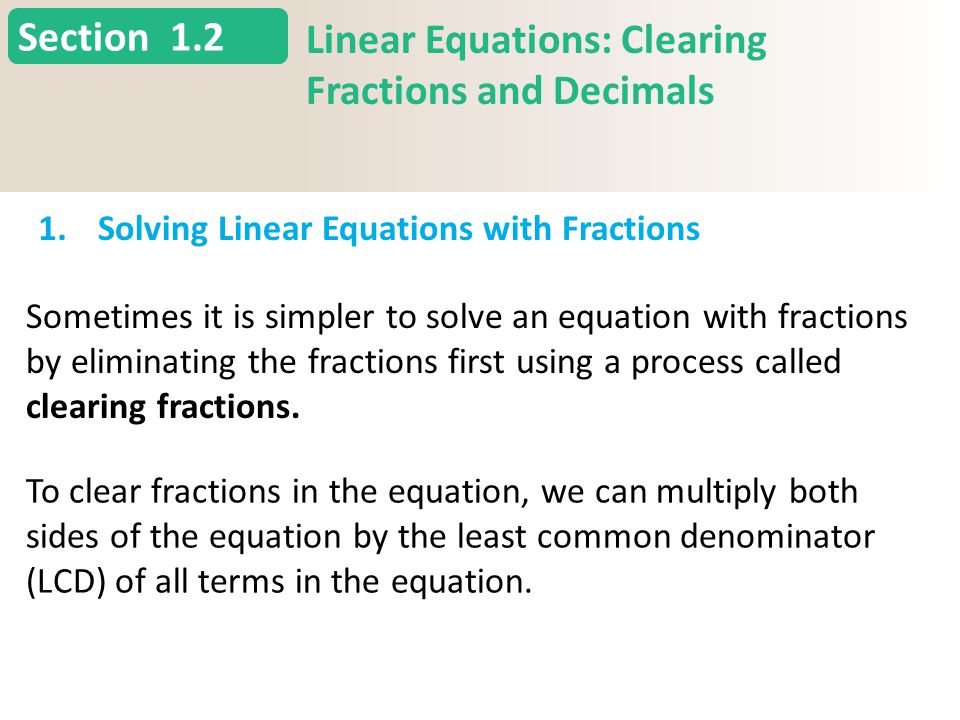 Section 1.2 Linear Equations: Clearing Fractions and Decimals 1.Solving Linear Equations with Fractions Slide 3 Copyright (c) The McGraw-Hill Companies, Inc.