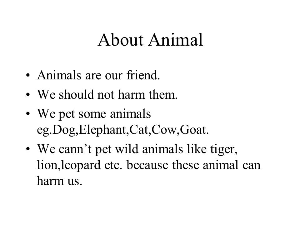 Our Friend-Animal Presented by-Subodh Kumar. About Animal Animals are our  friend. We should not harm them. We pet some animals  ,Elephant,Cat,Cow,Goat. - ppt download