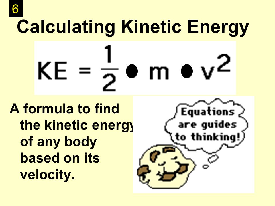 A formula to find the kinetic energy of any body based on its velocity.