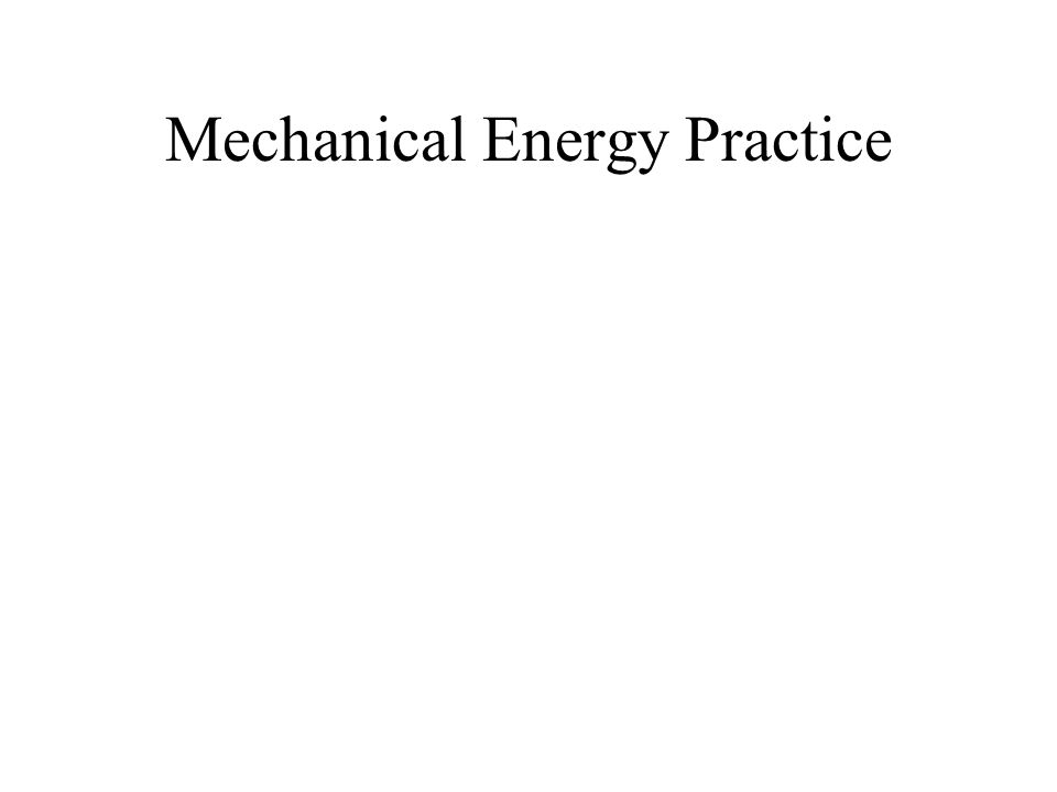 Mechanical Energy Practice