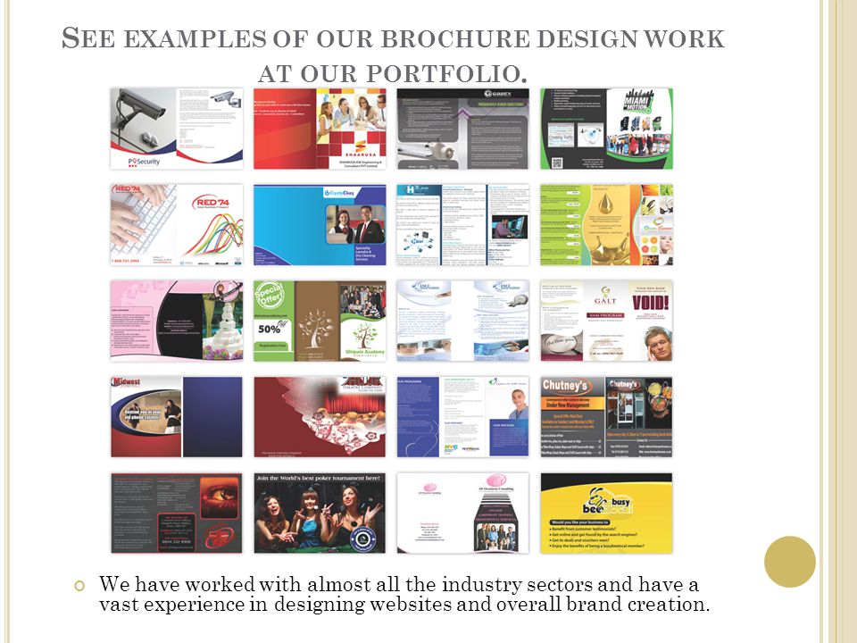 S EE EXAMPLES OF OUR BROCHURE DESIGN WORK AT OUR PORTFOLIO.