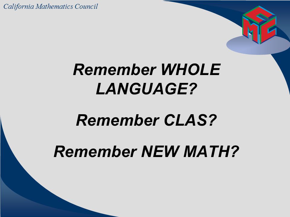 California Mathematics Council Tell me and I ll forget.