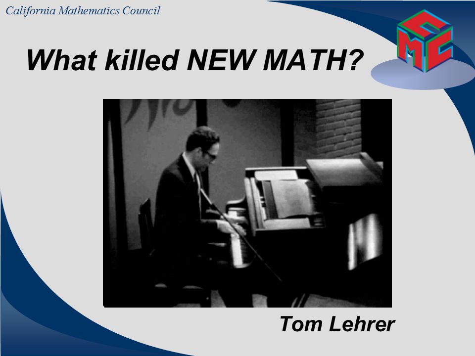 California Mathematics Council What killed NEW MATH