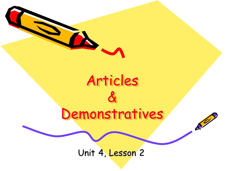 Articles & Demonstratives Unit 4, Lesson 2
