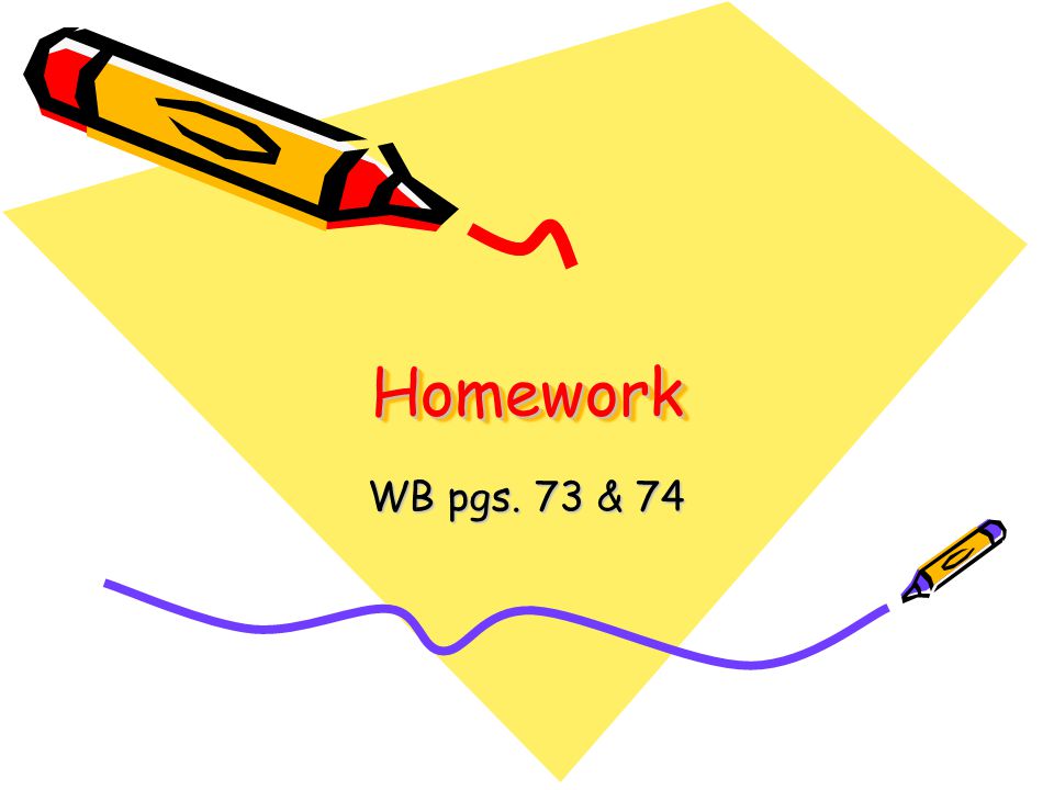 HomeworkHomework WB pgs. 73 & 74