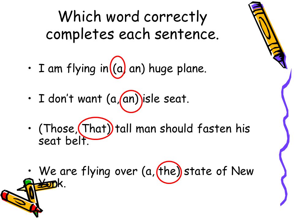 Which word correctly completes each sentence. I am flying in (a, an) huge plane.