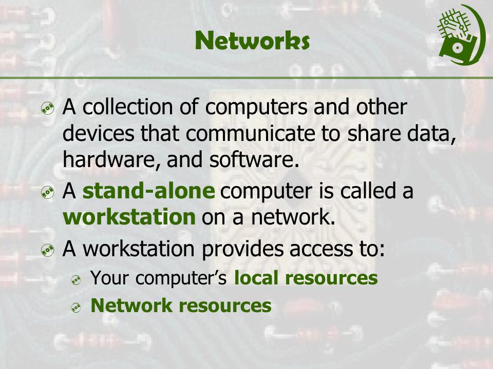 Networks  A collection of computers and other devices that communicate to share data, hardware, and software.