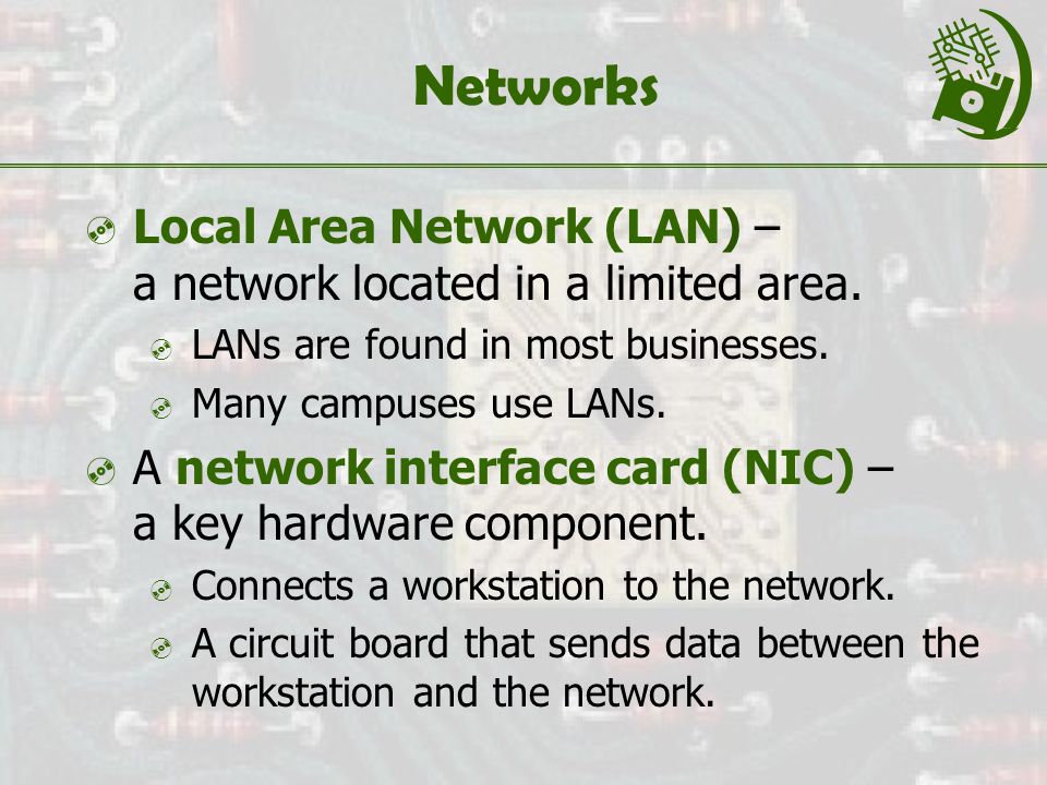 Networks  Local Area Network (LAN) – a network located in a limited area.