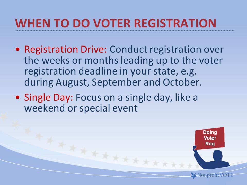 Registration Drive: Conduct registration over the weeks or months leading up to the voter registration deadline in your state, e.g.