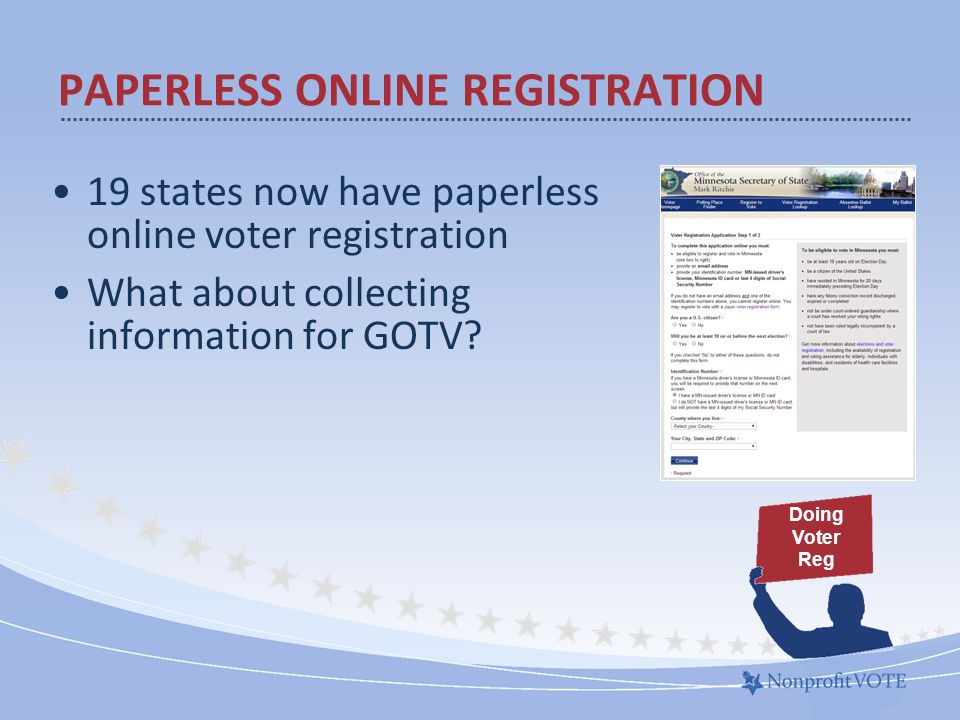 19 states now have paperless online voter registration What about collecting information for GOTV.