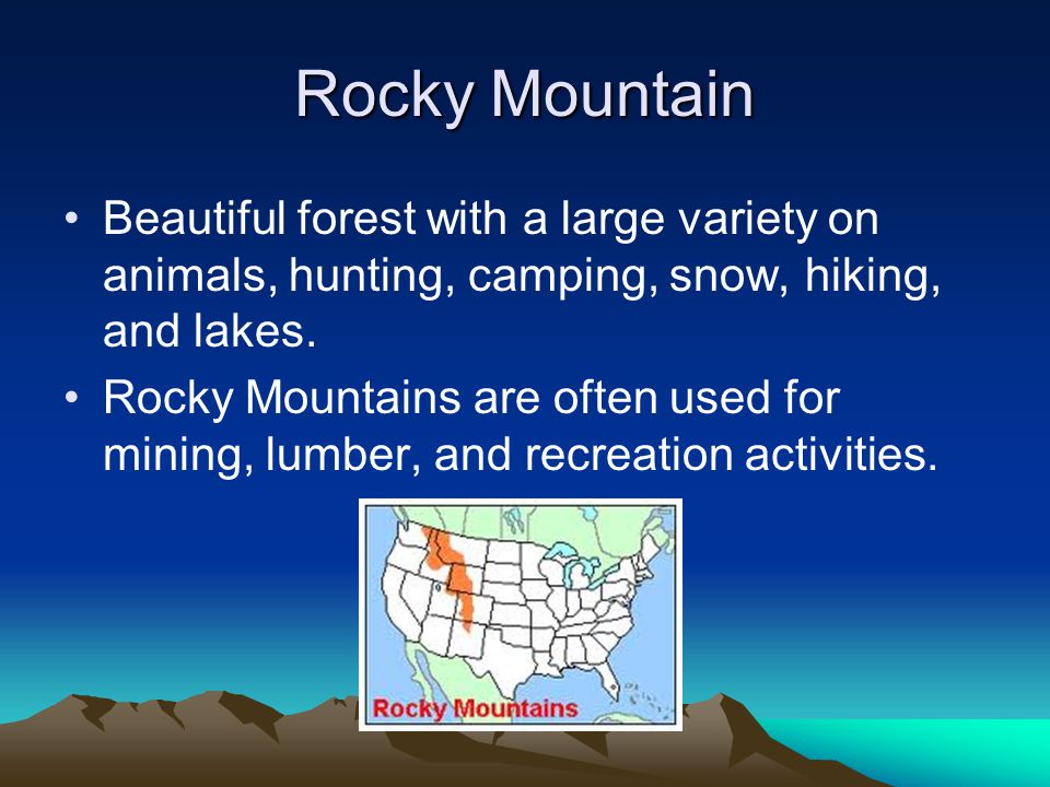 Rocky Mountain Beautiful forest with a large variety on animals, hunting, camping, snow, hiking, and lakes.