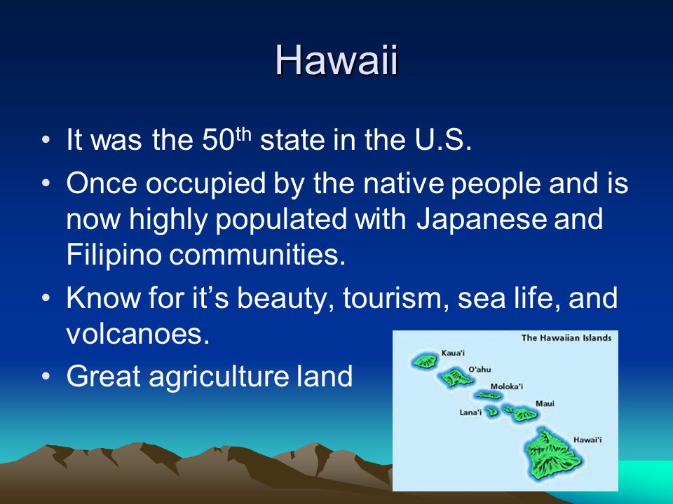 Hawaii It was the 50 th state in the U.S.