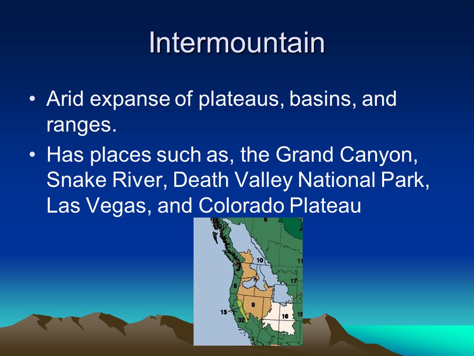 Intermountain Arid expanse of plateaus, basins, and ranges.
