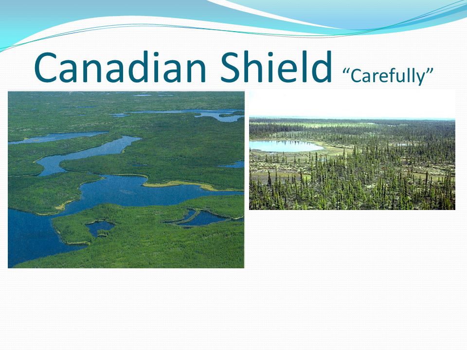 Canadian Shield Carefully