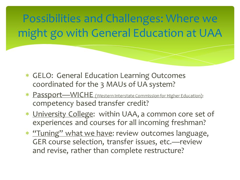  GELO: General Education Learning Outcomes coordinated for the 3 MAUs of UA system.