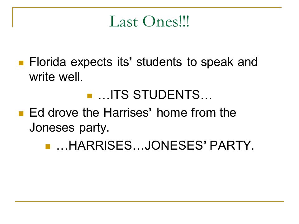 Last Ones!!. Florida expects its’ students to speak and write well.