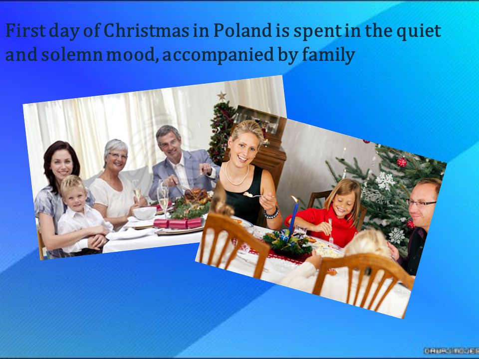 First day of Christmas in Poland is spent in the quiet and solemn mood, accompanied by family