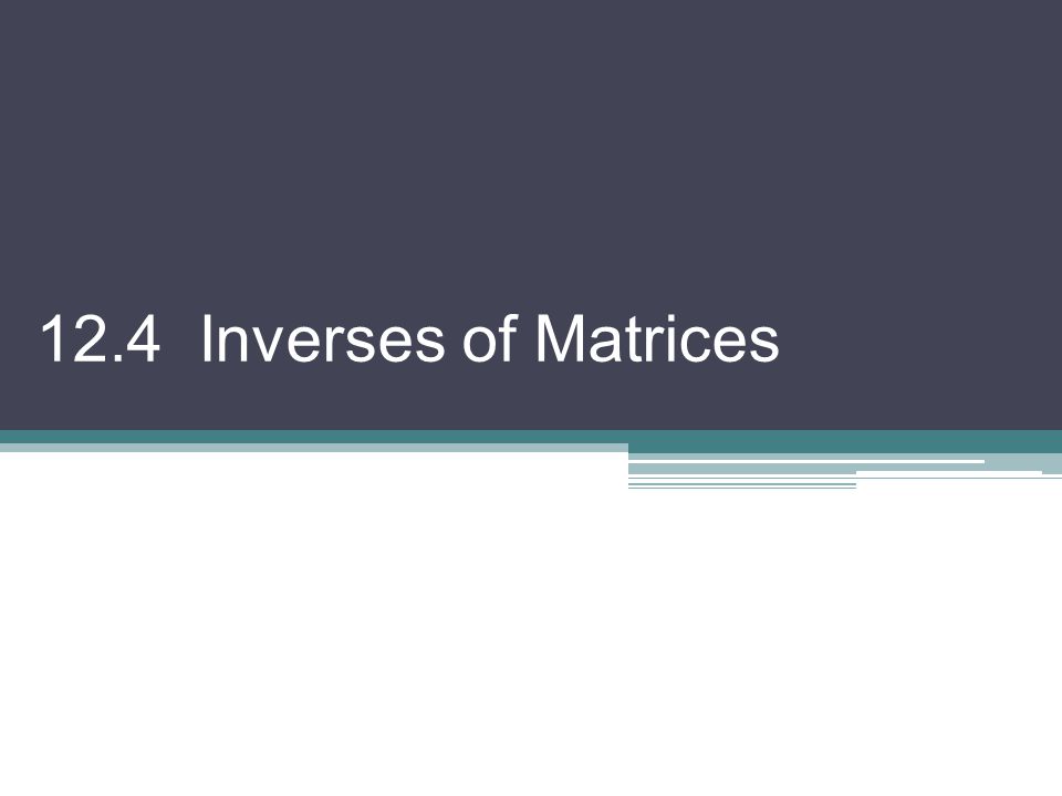 12.4 Inverses of Matrices