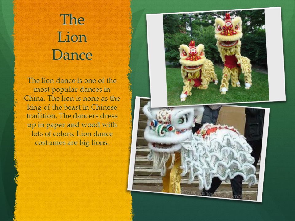 The Lion Dance The lion dance is one of the most popular dances in China.