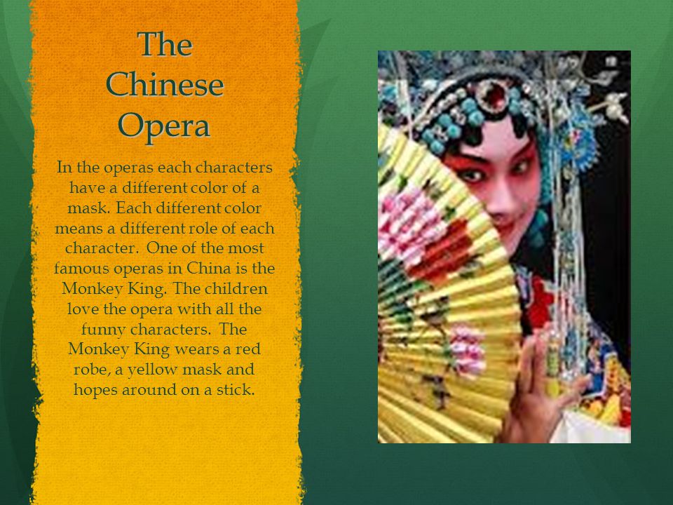 The Chinese Opera In the operas each characters have a different color of a mask.