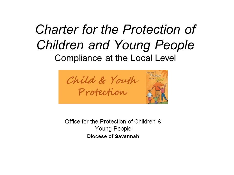Charter for the Protection of Children and Young People Compliance at the Local Level Office for the Protection of Children & Young People Diocese of Savannah