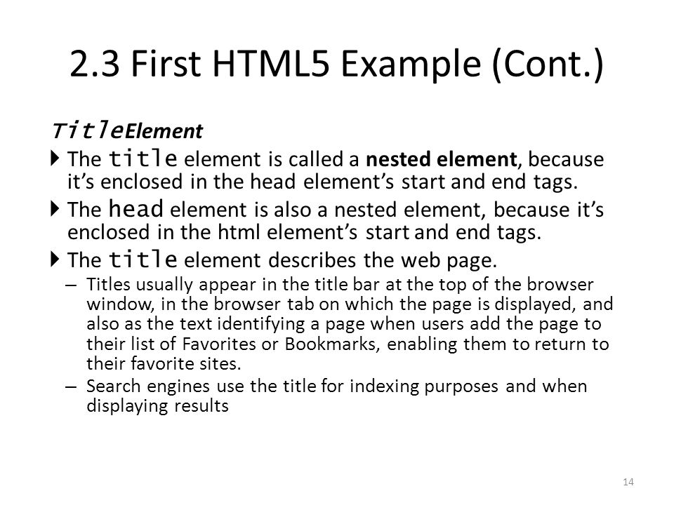 Title Element  The title element is called a nested element, because it’s enclosed in the head element’s start and end tags.