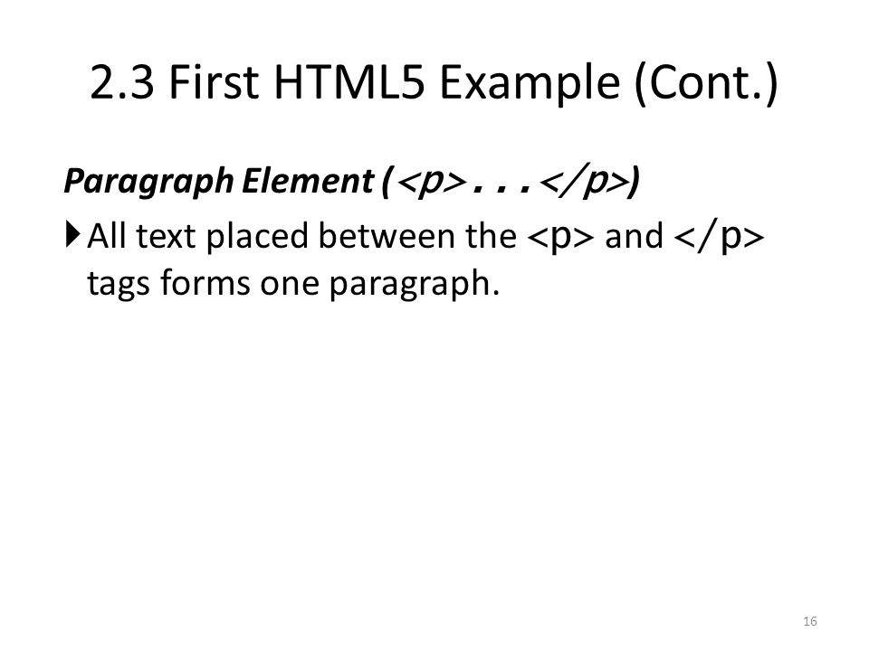 Paragraph Element (... )  All text placed between the and tags forms one paragraph.