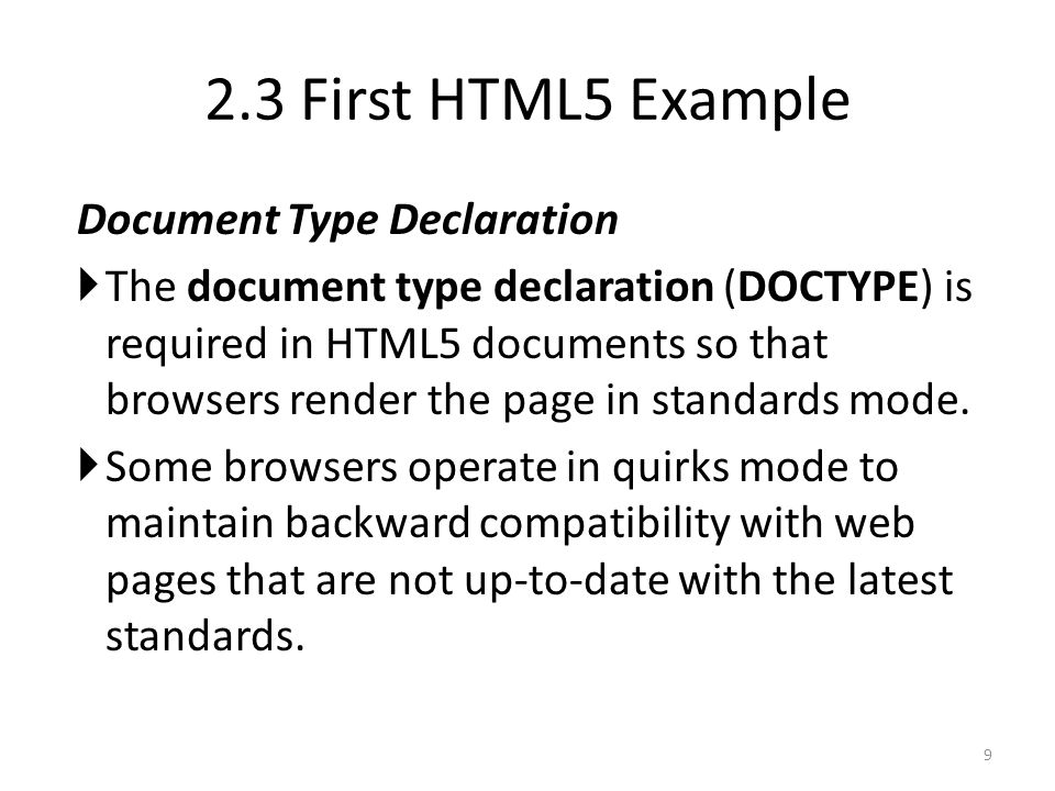 Document Type Declaration  The document type declaration (DOCTYPE) is required in HTML5 documents so that browsers render the page in standards mode.