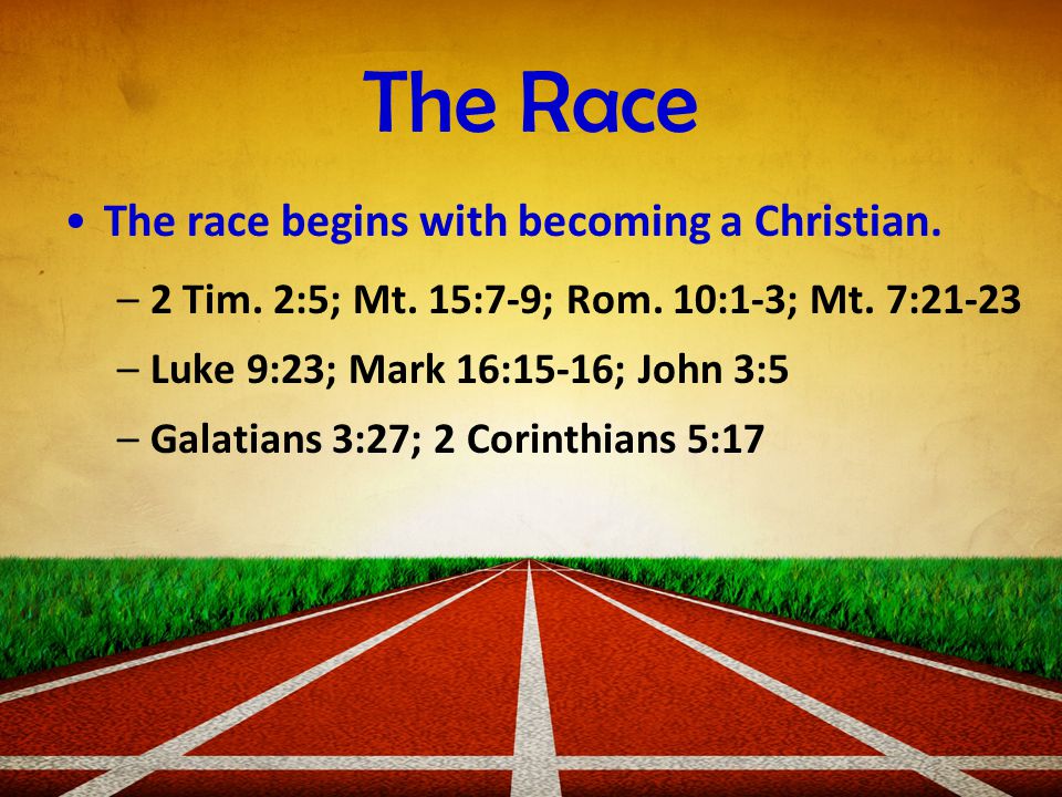 The Race The race begins with becoming a Christian.