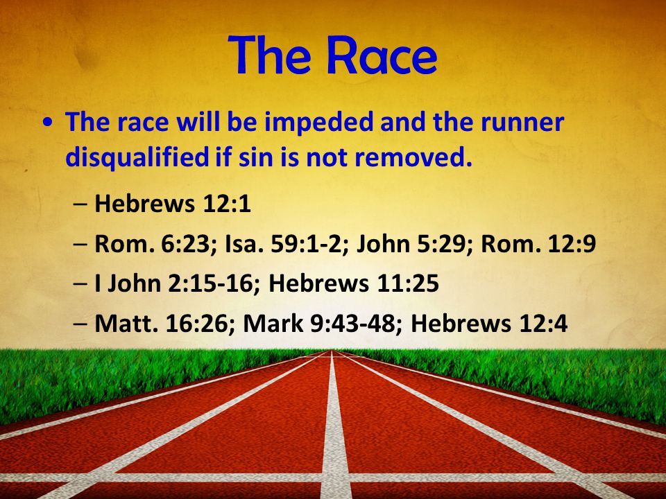 The Race The race will be impeded and the runner disqualified if sin is not removed.