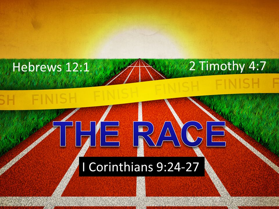 Hebrews 12:1 2 Timothy 4:7 I Corinthians 9:24-27